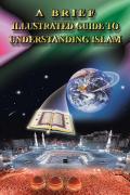 A Brief Illustrated Guide To Understanding Islam