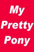 My Pretty Pony
