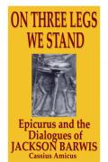 Read ebook : ON_THREE_LEGS_WE_STAND_EPICURUS_AND_THE_DIALOGUES_OF_JACKSON_BARWIS.pdf