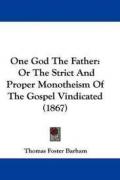 Read ebook : One_God_the_Father_And_Monotheism_of_the_Gospel_Vindiacated.pdf