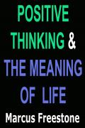 Read ebook : POSITIVE_THINKING_AND_THE_MEANING_OF_LIFE_MARCUS_FREESTONE.pdf