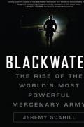 Blackwater The Rise of the Worlds Most Powerful Mercenary Army
