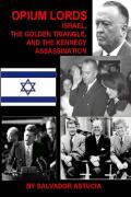 Opium Lords Israel the Golden Triangle and the Kennedy Assassination 2002