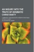 Read ebook : An_Inquiry_Into_the_Truth_Of_Dogmatic_Christianity.pdf